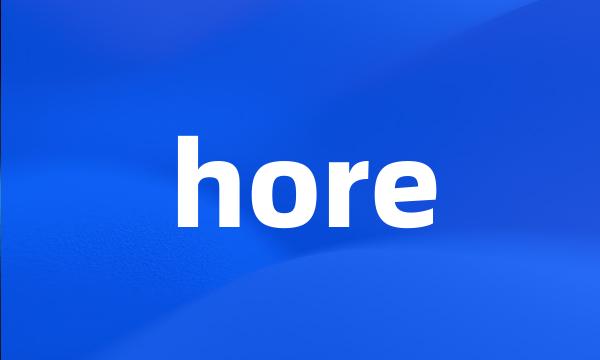 hore