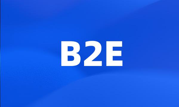 B2E