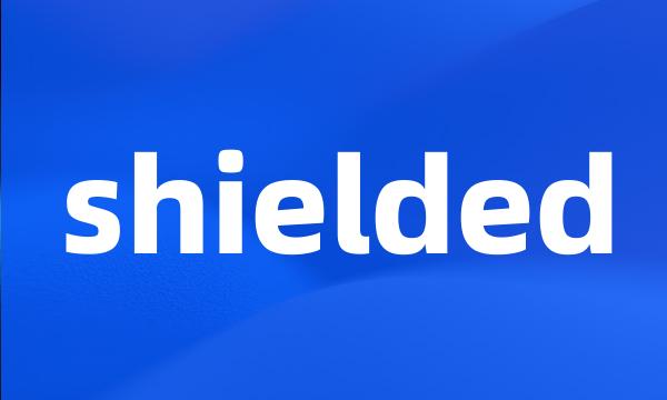 shielded