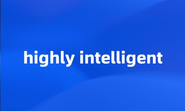 highly intelligent