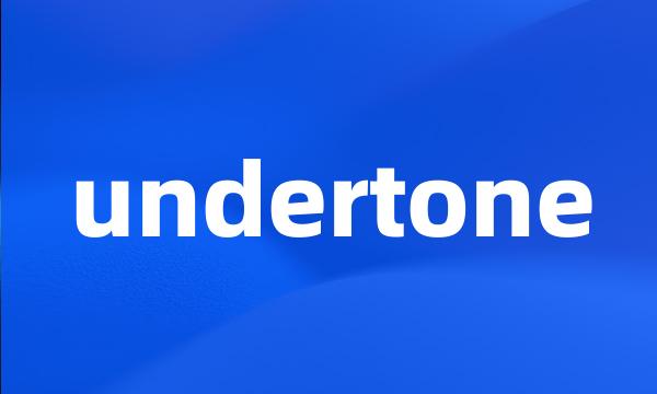 undertone