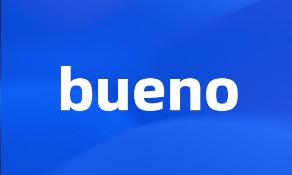 bueno