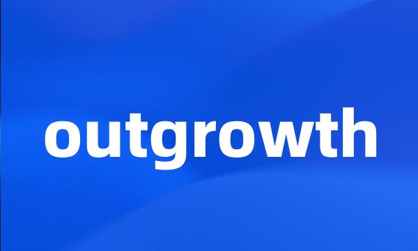 outgrowth