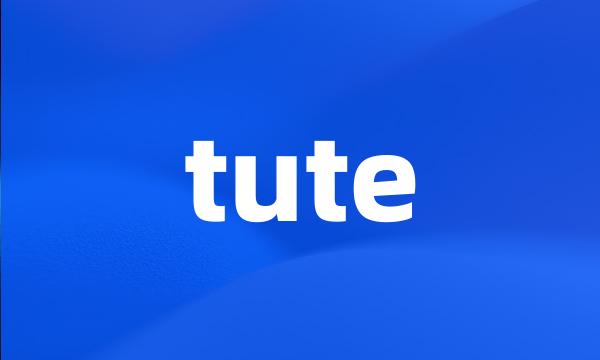 tute