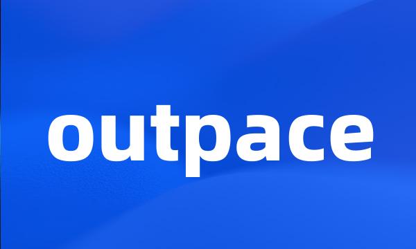 outpace