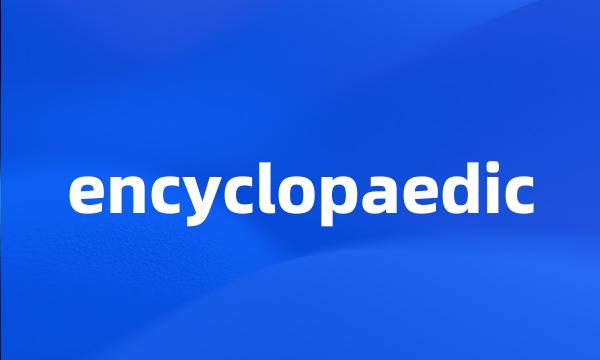 encyclopaedic