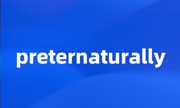 preternaturally