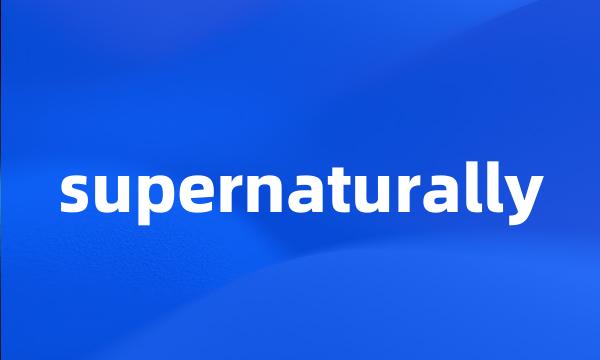 supernaturally