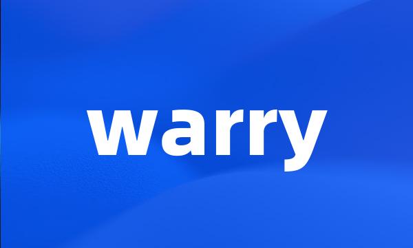 warry