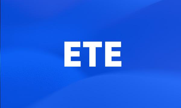 ETE