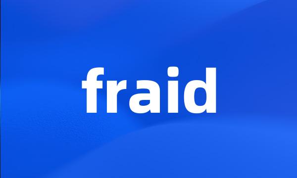 fraid