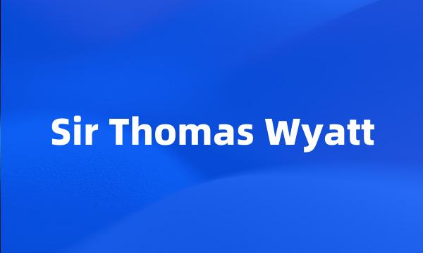 Sir Thomas Wyatt