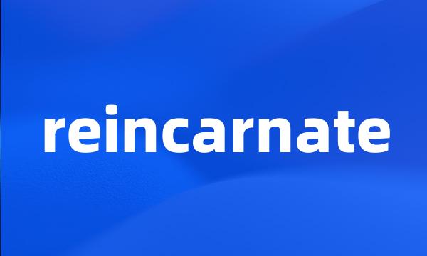 reincarnate