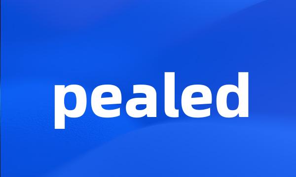 pealed