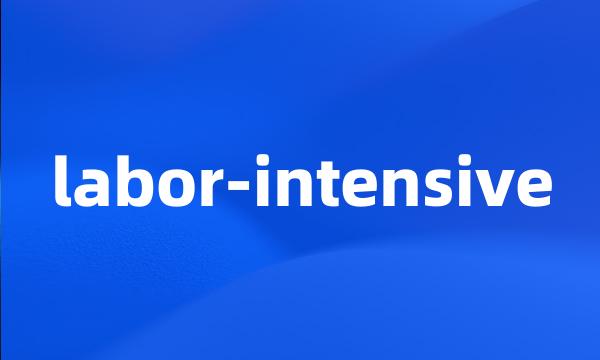 labor-intensive