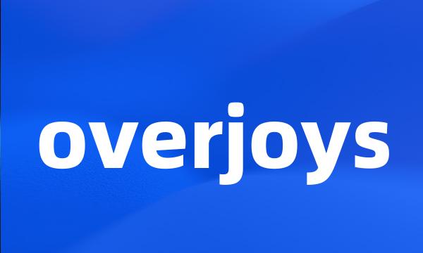 overjoys