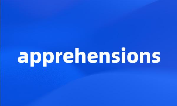 apprehensions