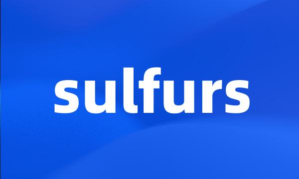 sulfurs