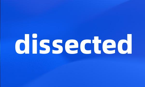 dissected