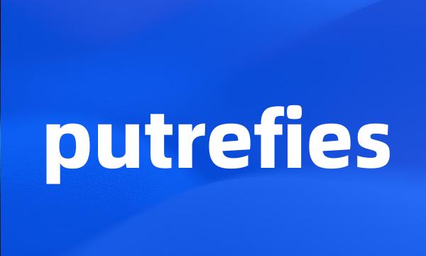 putrefies