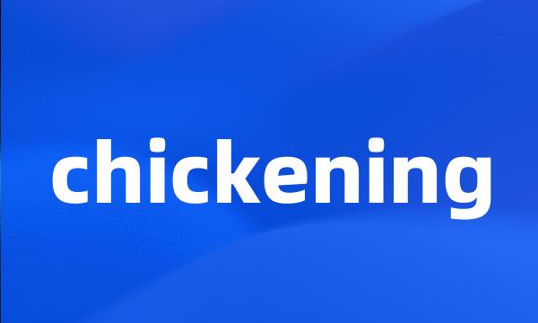 chickening