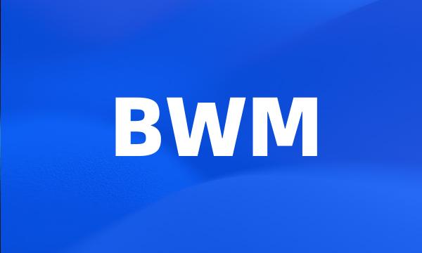 BWM