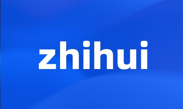 zhihui