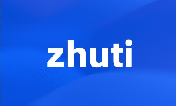 zhuti