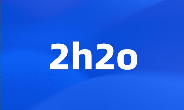 2h2o