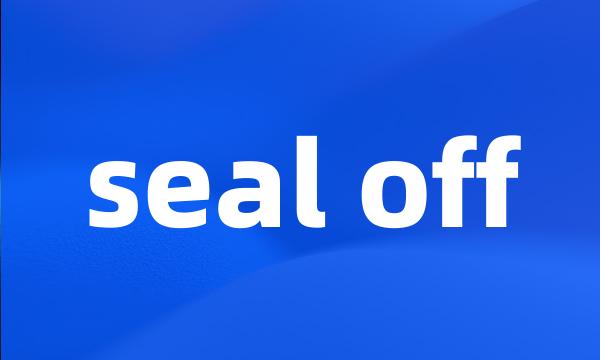 seal off