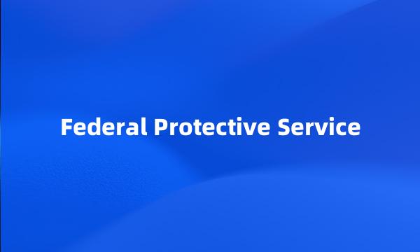 Federal Protective Service