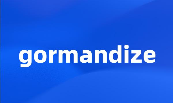 gormandize