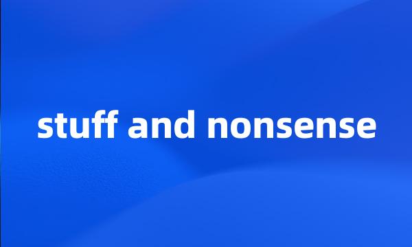 stuff and nonsense