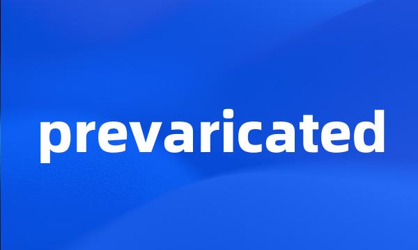 prevaricated