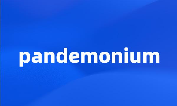 pandemonium