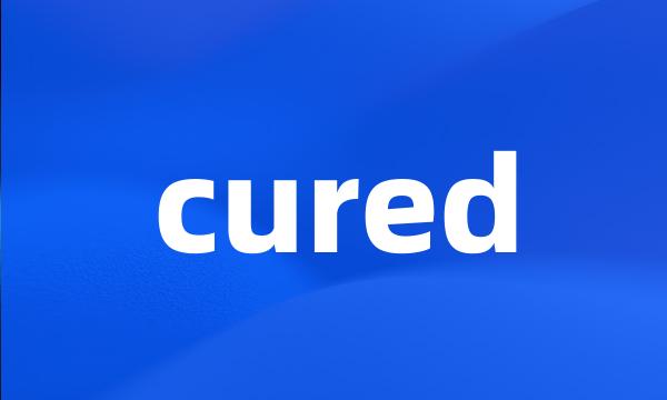 cured