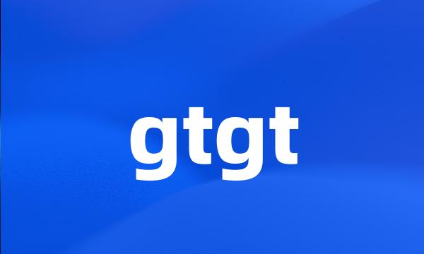 gtgt