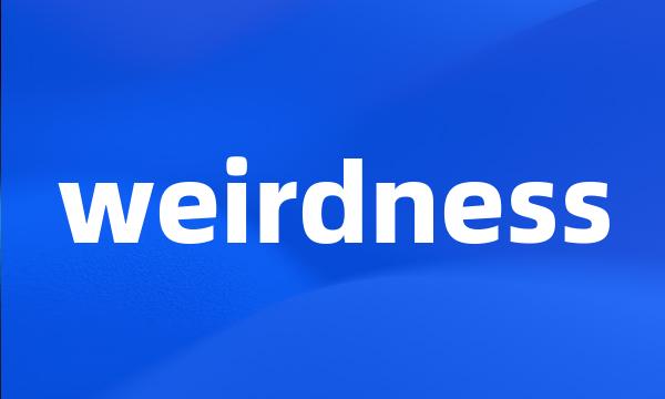 weirdness