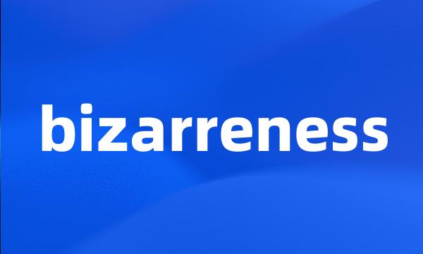 bizarreness