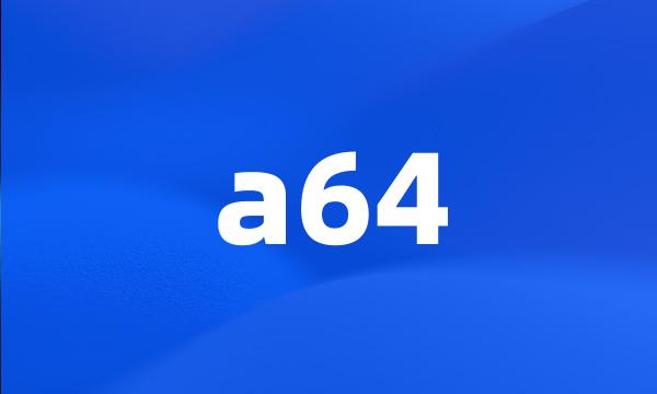 a64