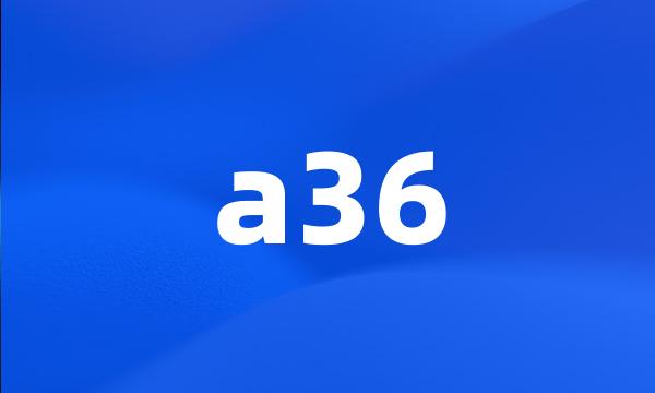 a36