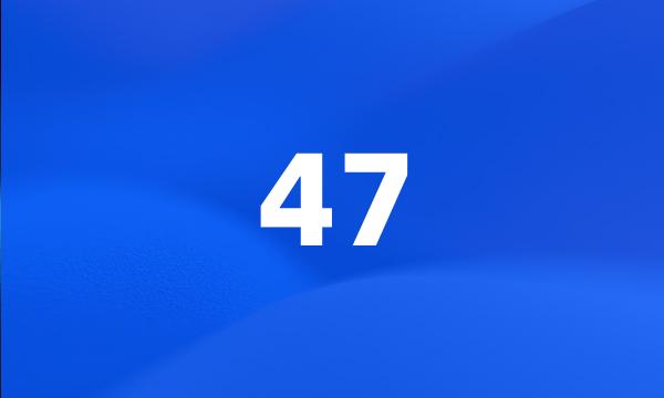 47