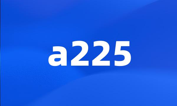 a225