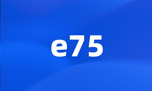 e75