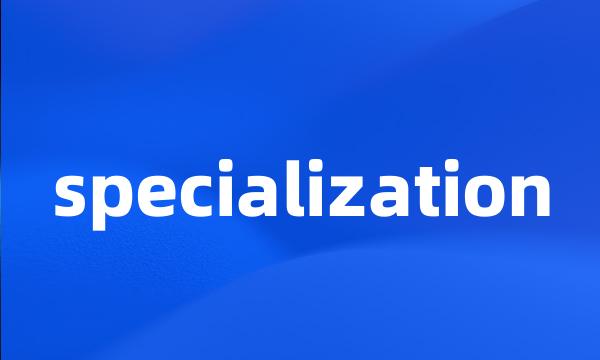 specialization