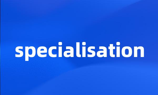 specialisation