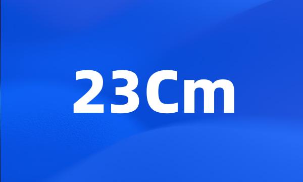 23Cm