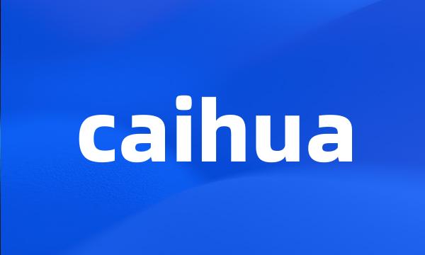 caihua