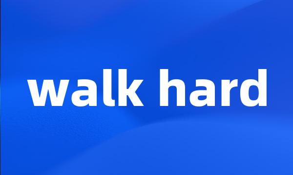 walk hard