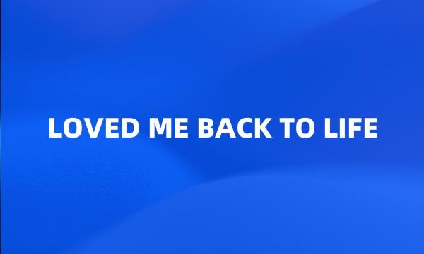 LOVED ME BACK TO LIFE